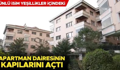 Ünlü isim yeşillikler içindeki evinin kapılarını açtı