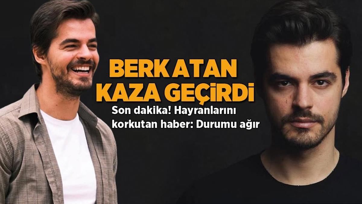 SON DAKİKA! Berk Atan kaza geçirdi! Hayranlarını korkutan haber: Durumu ağır